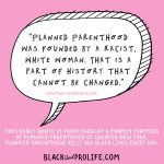 "Planned Parenthood was founded by a racist."