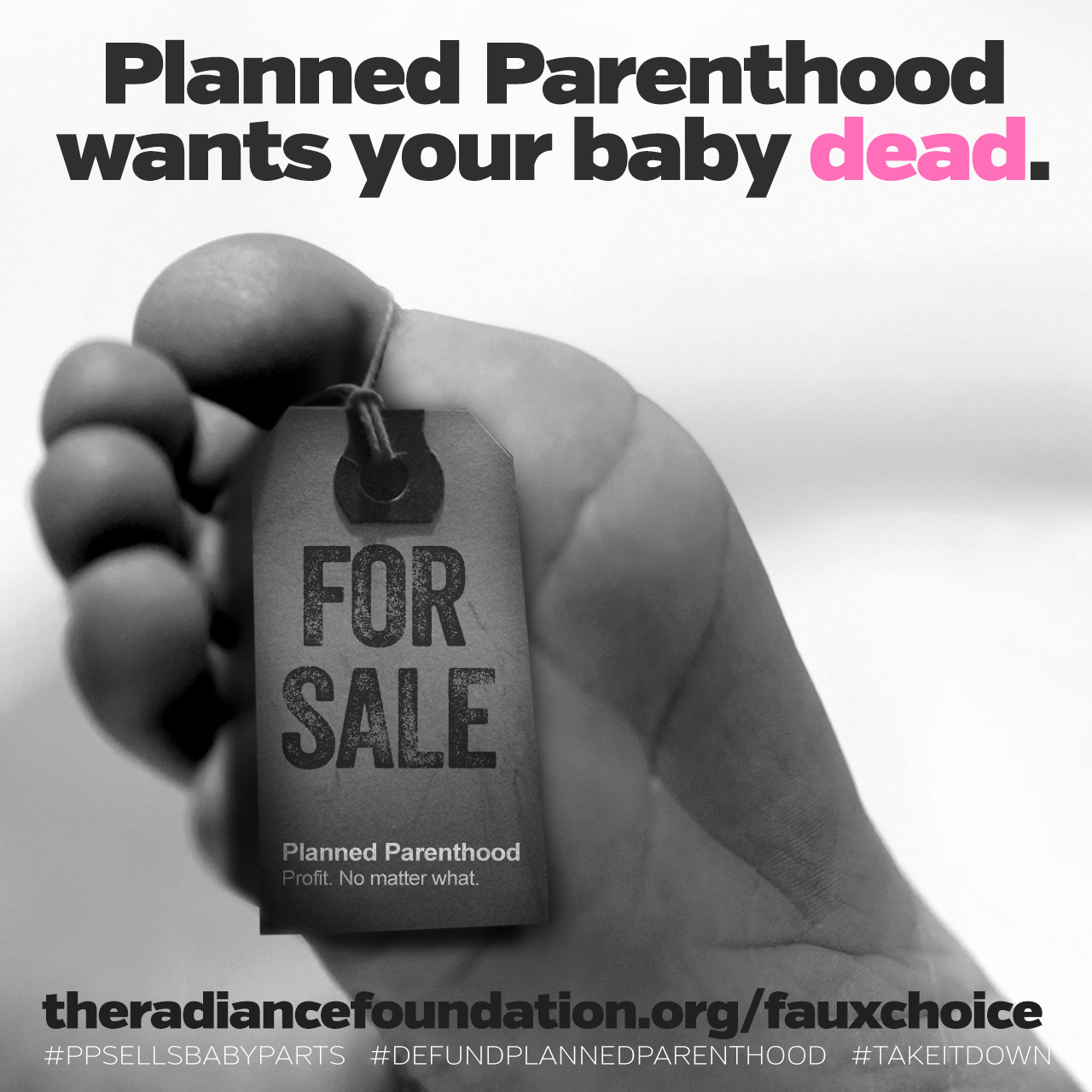 "Planned Parenthood Wants Your Baby Dead." by The Radiance Foundation