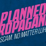 Planned Parenthood is Planned Propaganda: Scam No Matter What
