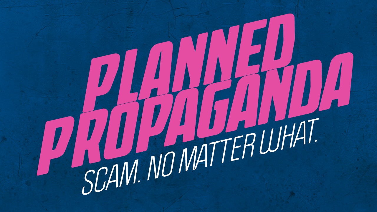 Planned Parenthood is Planned Propaganda: Scam No Matter What