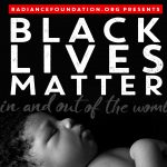 "Black Lives Matter In And Out of the Womb" by The Radiance Foundation
