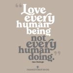 "Love every human being..." quote by Ryan Bomberger