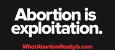 Abortion is exploitation. WhatAbortionReallyIs.com