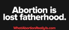 Abortion is lost fatherhood. WhatAbortionReallyIs.com