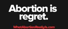 Abortion is regret. WhatAbortionReallyIs.com