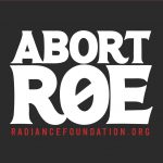 "ABORT ROE" by The Radiance Foundation