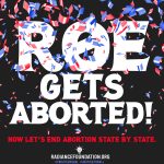 "Roe Gets Aborted" by The Radiance Foundation