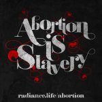 "Abortion is Slavery" by The Radiance Foundation