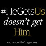 "#HeGetsUs Doesn't Get Him." by Ryan Bomberger